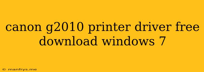 Canon G2010 Printer Driver Free Download Windows 7