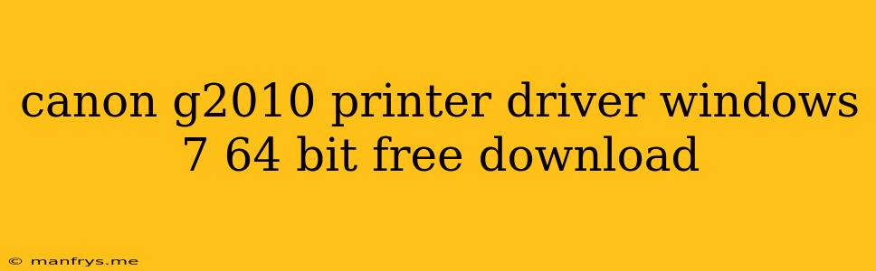 Canon G2010 Printer Driver Windows 7 64 Bit Free Download