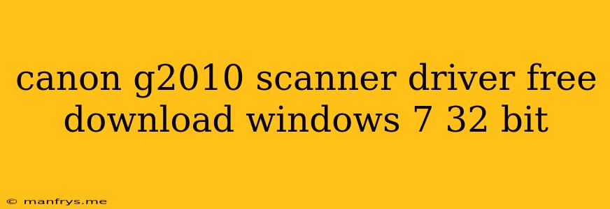Canon G2010 Scanner Driver Free Download Windows 7 32 Bit