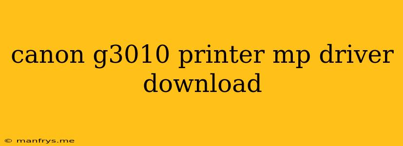 Canon G3010 Printer Mp Driver Download