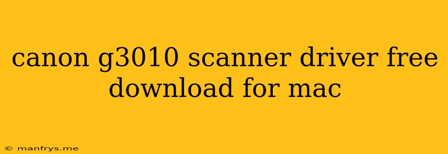 Canon G3010 Scanner Driver Free Download For Mac