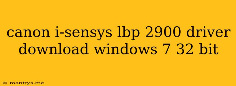 Canon I-sensys Lbp 2900 Driver Download Windows 7 32 Bit