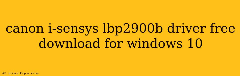 Canon I-sensys Lbp2900b Driver Free Download For Windows 10