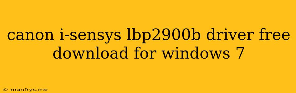Canon I-sensys Lbp2900b Driver Free Download For Windows 7