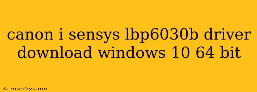 Canon I Sensys Lbp6030b Driver Download Windows 10 64 Bit