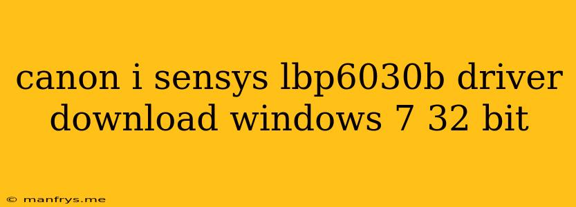 Canon I Sensys Lbp6030b Driver Download Windows 7 32 Bit