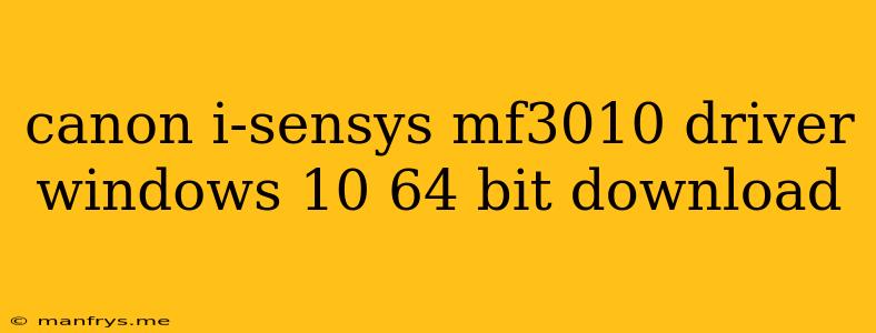 Canon I-sensys Mf3010 Driver Windows 10 64 Bit Download