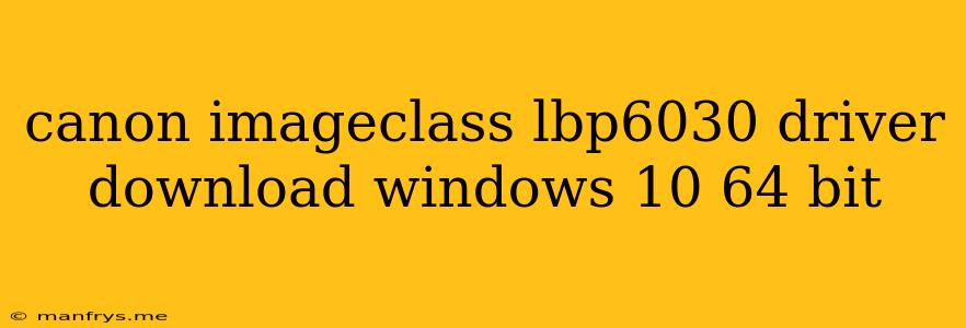 Canon Imageclass Lbp6030 Driver Download Windows 10 64 Bit