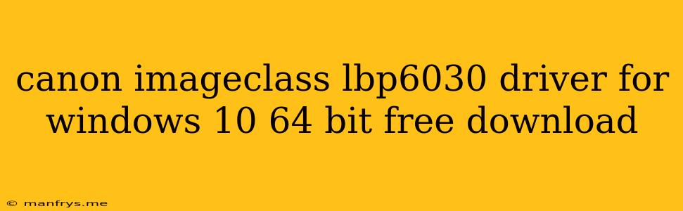 Canon Imageclass Lbp6030 Driver For Windows 10 64 Bit Free Download