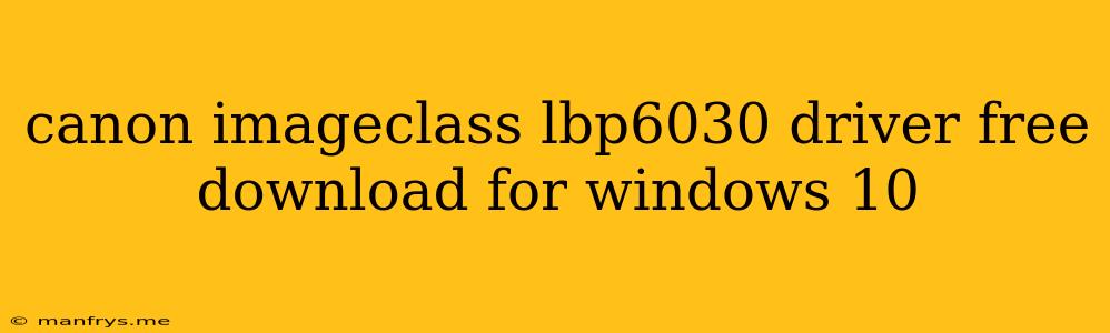 Canon Imageclass Lbp6030 Driver Free Download For Windows 10