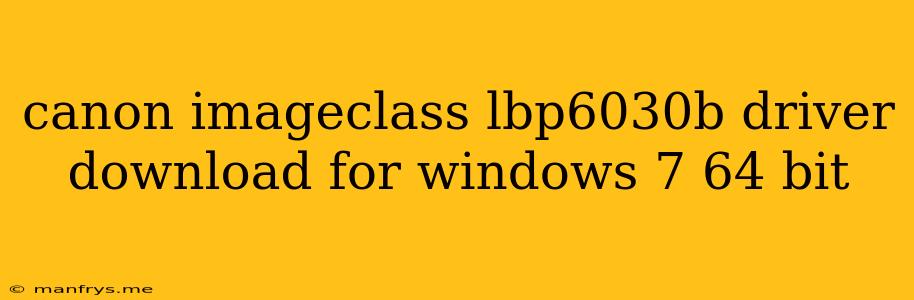 Canon Imageclass Lbp6030b Driver Download For Windows 7 64 Bit
