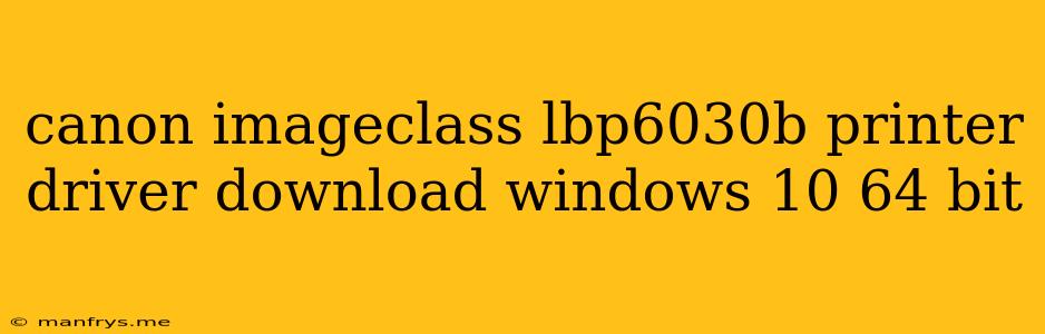 Canon Imageclass Lbp6030b Printer Driver Download Windows 10 64 Bit
