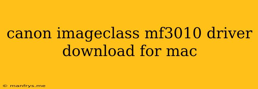Canon Imageclass Mf3010 Driver Download For Mac