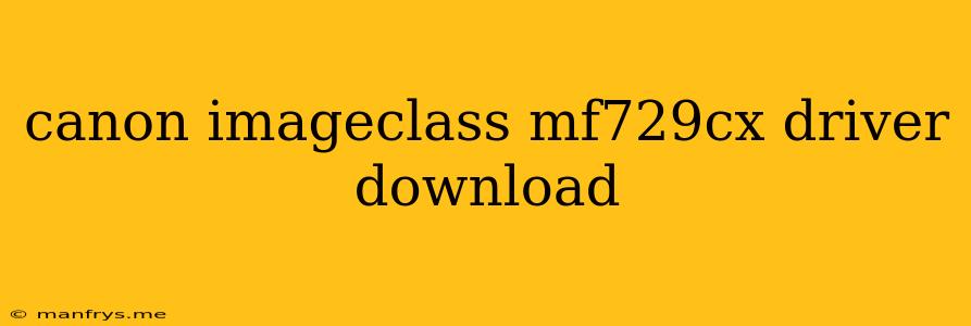 Canon Imageclass Mf729cx Driver Download