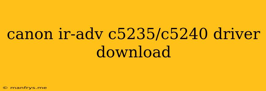 Canon Ir-adv C5235/c5240 Driver Download