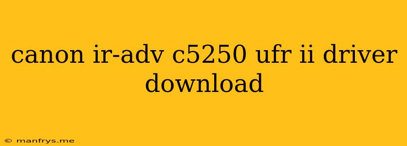 Canon Ir-adv C5250 Ufr Ii Driver Download