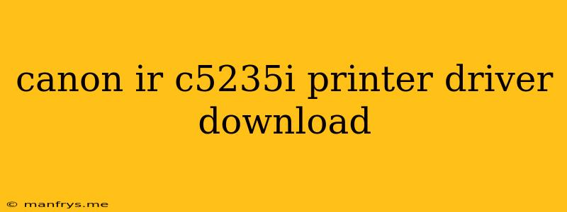 Canon Ir C5235i Printer Driver Download