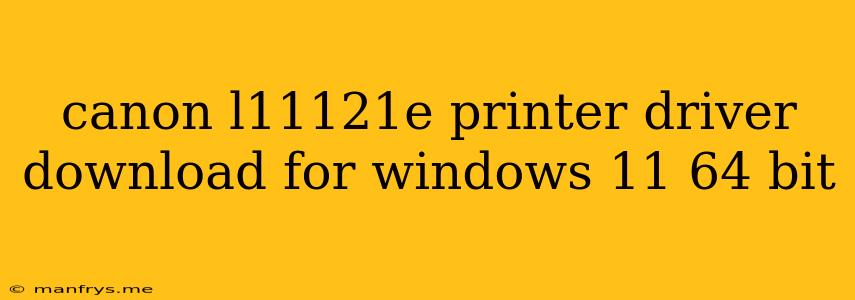 Canon L11121e Printer Driver Download For Windows 11 64 Bit