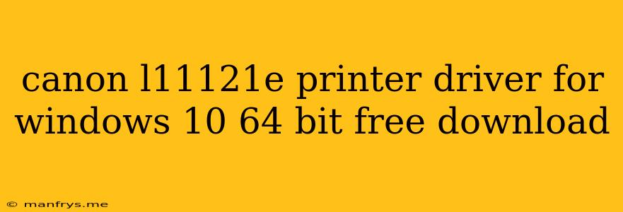 Canon L11121e Printer Driver For Windows 10 64 Bit Free Download
