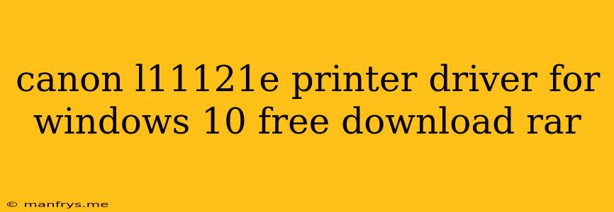 Canon L11121e Printer Driver For Windows 10 Free Download Rar