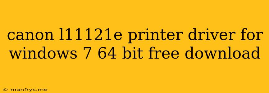 Canon L11121e Printer Driver For Windows 7 64 Bit Free Download