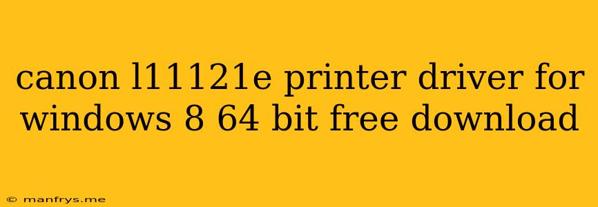 Canon L11121e Printer Driver For Windows 8 64 Bit Free Download