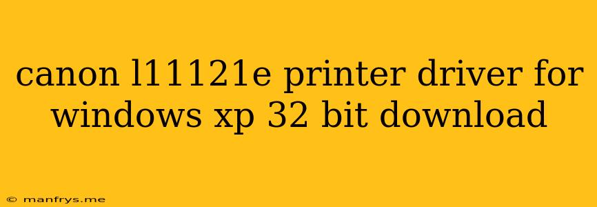 Canon L11121e Printer Driver For Windows Xp 32 Bit Download