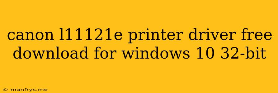 Canon L11121e Printer Driver Free Download For Windows 10 32-bit