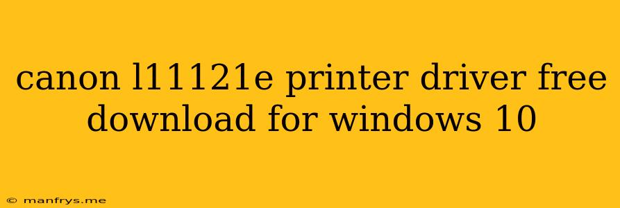 Canon L11121e Printer Driver Free Download For Windows 10