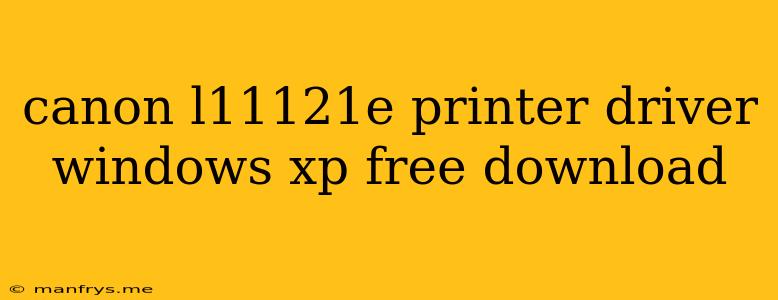Canon L11121e Printer Driver Windows Xp Free Download
