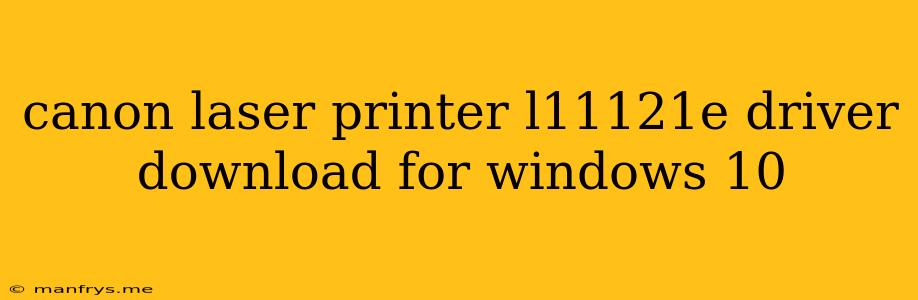 Canon Laser Printer L11121e Driver Download For Windows 10