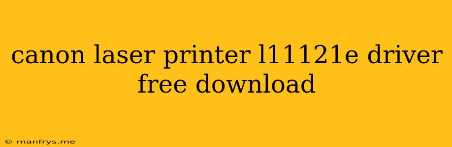 Canon Laser Printer L11121e Driver Free Download