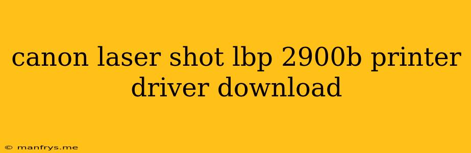 Canon Laser Shot Lbp 2900b Printer Driver Download