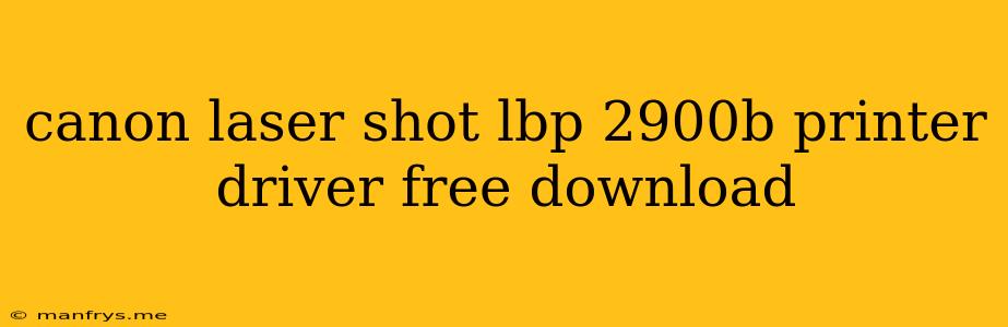 Canon Laser Shot Lbp 2900b Printer Driver Free Download