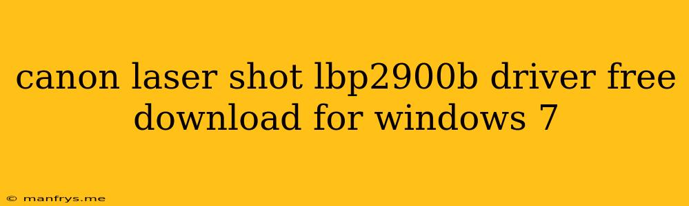 Canon Laser Shot Lbp2900b Driver Free Download For Windows 7