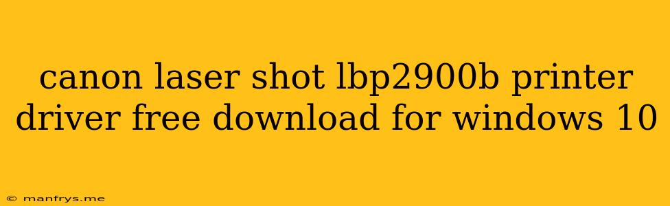 Canon Laser Shot Lbp2900b Printer Driver Free Download For Windows 10