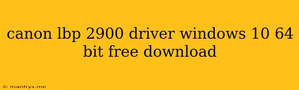 Canon Lbp 2900 Driver Windows 10 64 Bit Free Download