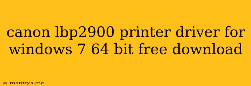 Canon Lbp2900 Printer Driver For Windows 7 64 Bit Free Download
