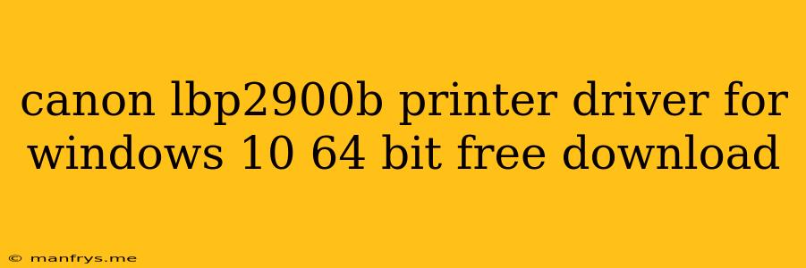 Canon Lbp2900b Printer Driver For Windows 10 64 Bit Free Download