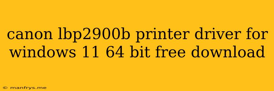 Canon Lbp2900b Printer Driver For Windows 11 64 Bit Free Download