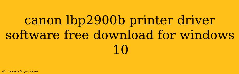 Canon Lbp2900b Printer Driver Software Free Download For Windows 10