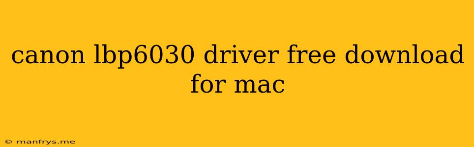 Canon Lbp6030 Driver Free Download For Mac