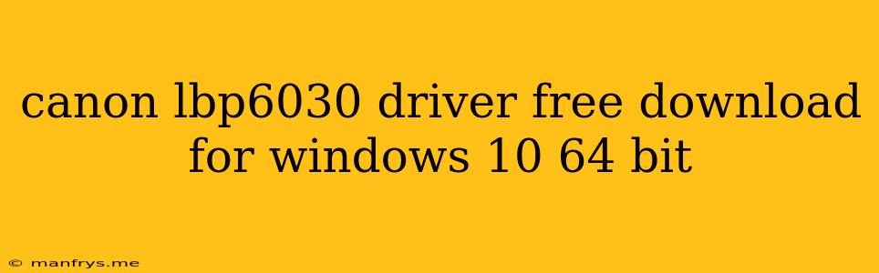 Canon Lbp6030 Driver Free Download For Windows 10 64 Bit