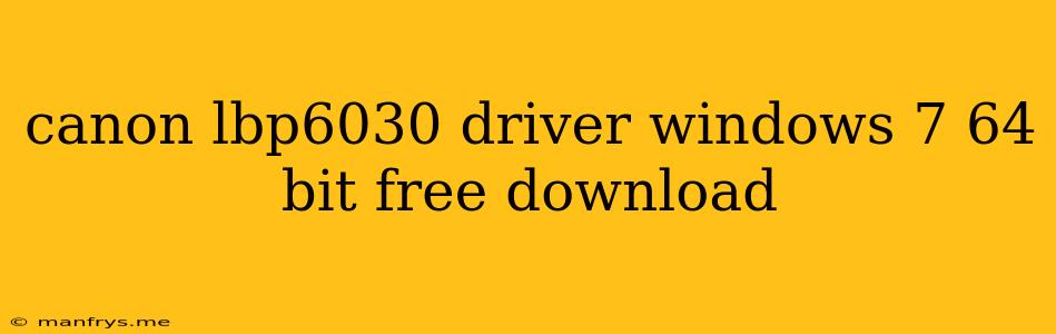 Canon Lbp6030 Driver Windows 7 64 Bit Free Download