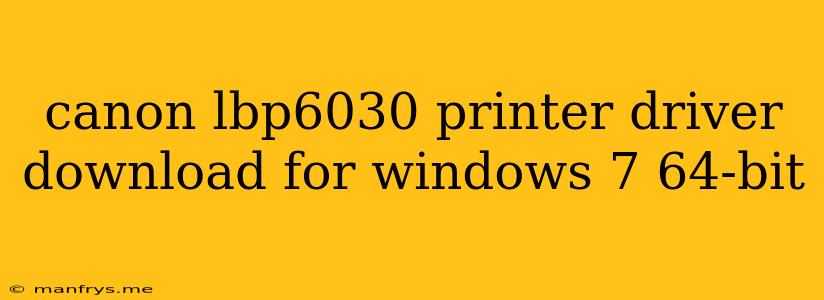 Canon Lbp6030 Printer Driver Download For Windows 7 64-bit