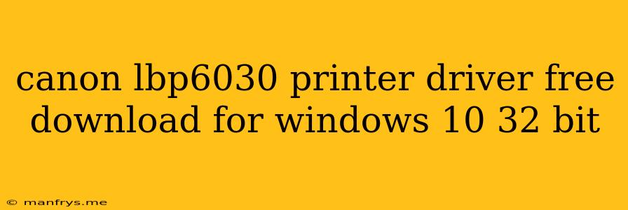 Canon Lbp6030 Printer Driver Free Download For Windows 10 32 Bit