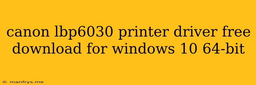 Canon Lbp6030 Printer Driver Free Download For Windows 10 64-bit