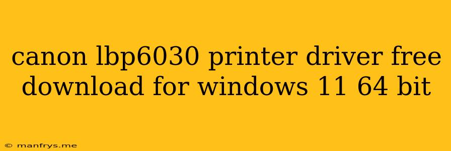 Canon Lbp6030 Printer Driver Free Download For Windows 11 64 Bit