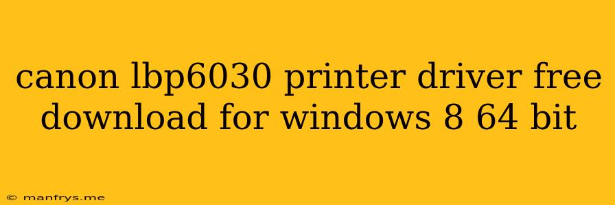 Canon Lbp6030 Printer Driver Free Download For Windows 8 64 Bit