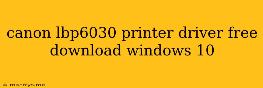 Canon Lbp6030 Printer Driver Free Download Windows 10